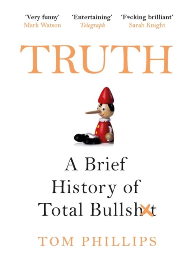 Truth : A Brief History of Total Bullsh*t