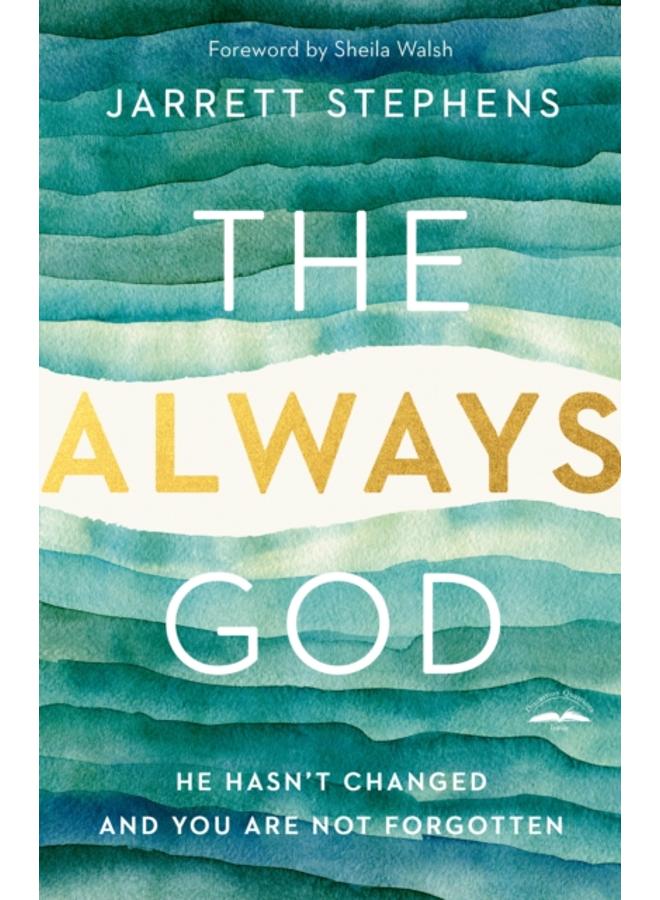 The Always God : He Hasn't Changed and you are not Forgotten