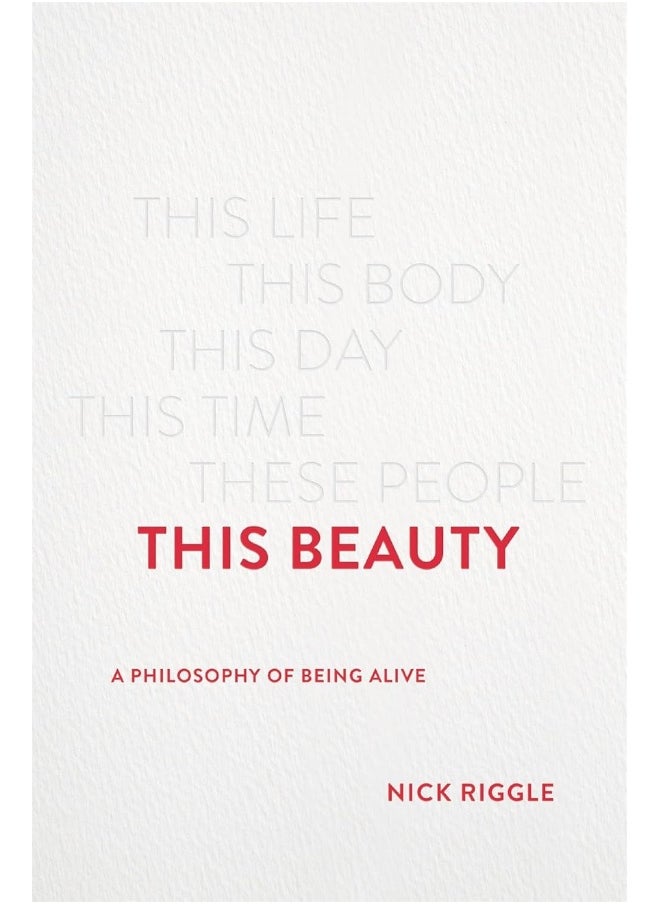 This Beauty: A Philosophy of Being Alive 