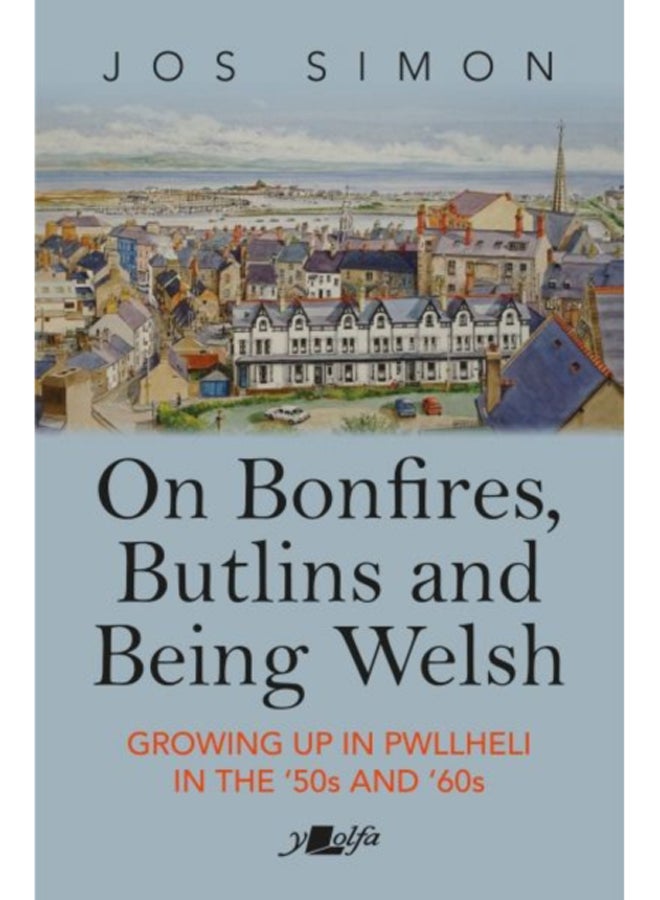 On Bonfires, Butlins and Being Welsh : Growing up in Pwllheli in the '50s and '60s