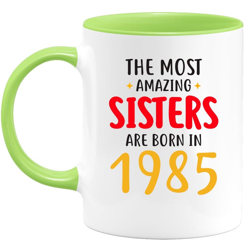 KALIDHAR Mug The Most Amazing Sisters are Born in 1985 Birthday Gift Anniversary 1985 Born Sisters - Image 1