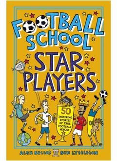 Football School Star Players : 50 Inspiring Stories of True Football Heroes 