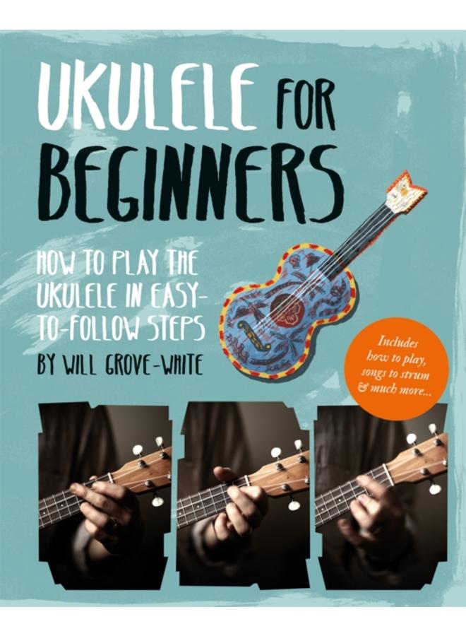 Ukulele for Beginners : How To Play Ukulele in Easy-to-Follow Steps 