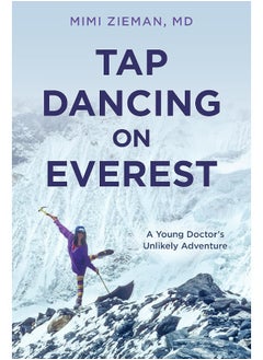 Tap Dancing on Everest: A Young Doctor's Unlikely Adventure 