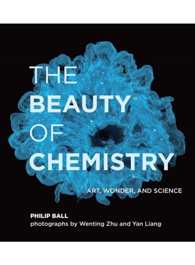 The Beauty of Chemistry : Art, Wonder, and Science