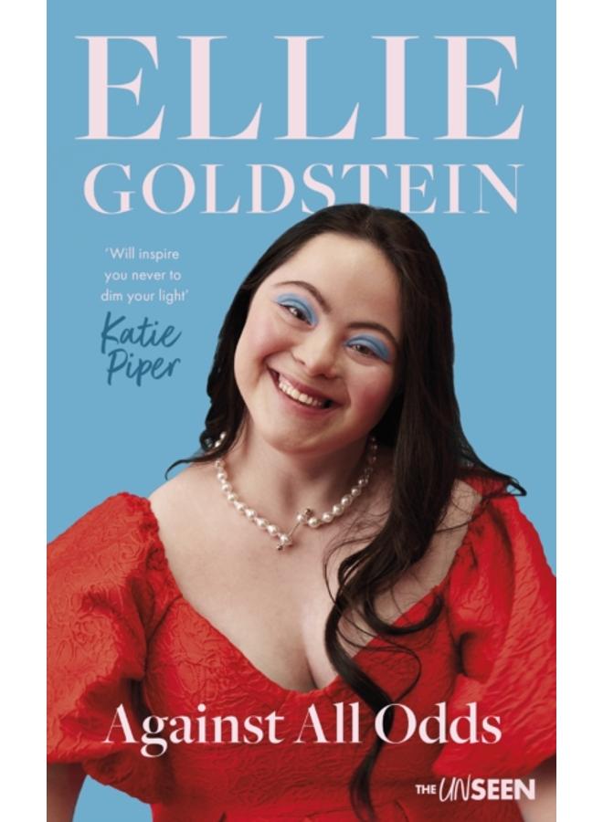 Against All Odds : My life with Down Syndrome : 'Will inspire you never to dim your light.' - Katie Piper OBE 