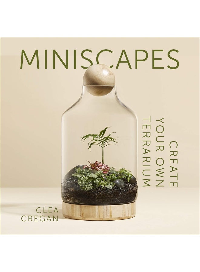 Miniscapes : Create your own terrarium