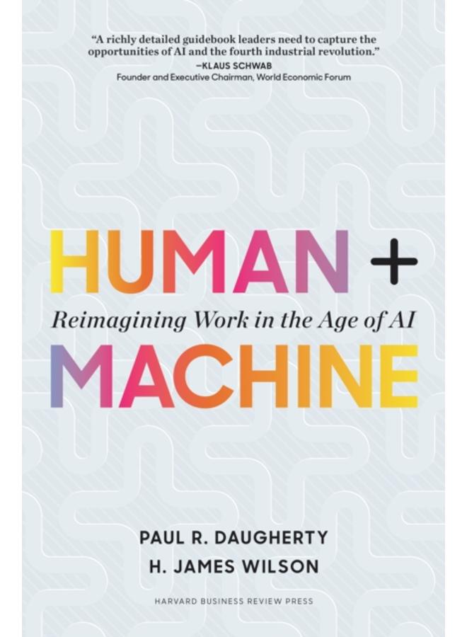 Human + Machine : Reimagining Work in the Age of AI 