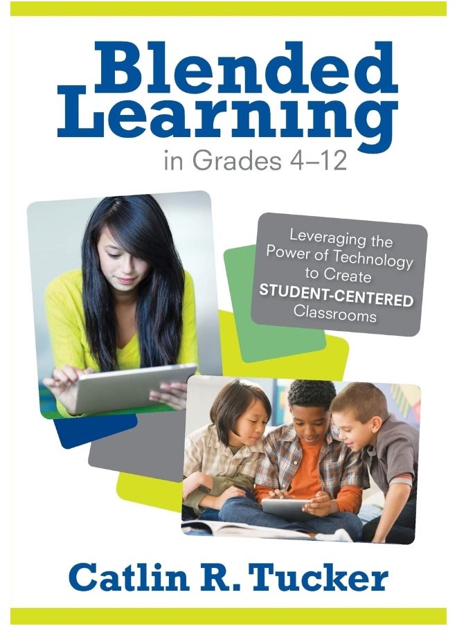 Blended Learning in Grades 4-12: Leveraging the Power of Technology to Create Student-Centered Classrooms 