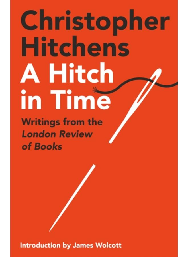 A Hitch in Time : Writings from the London Review of Books