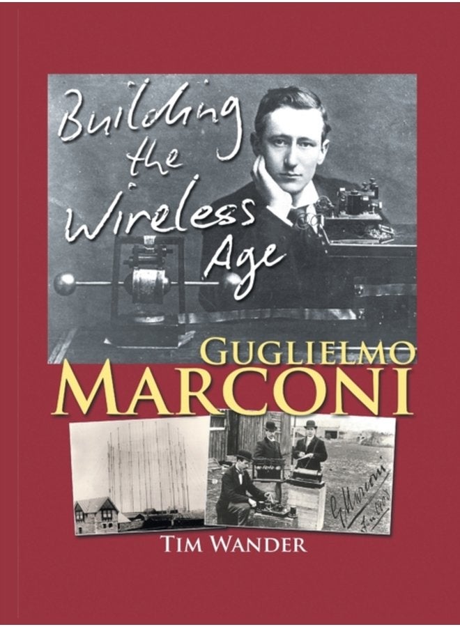 Guglielmo Marconi Building the Wireless Age - Hardback
