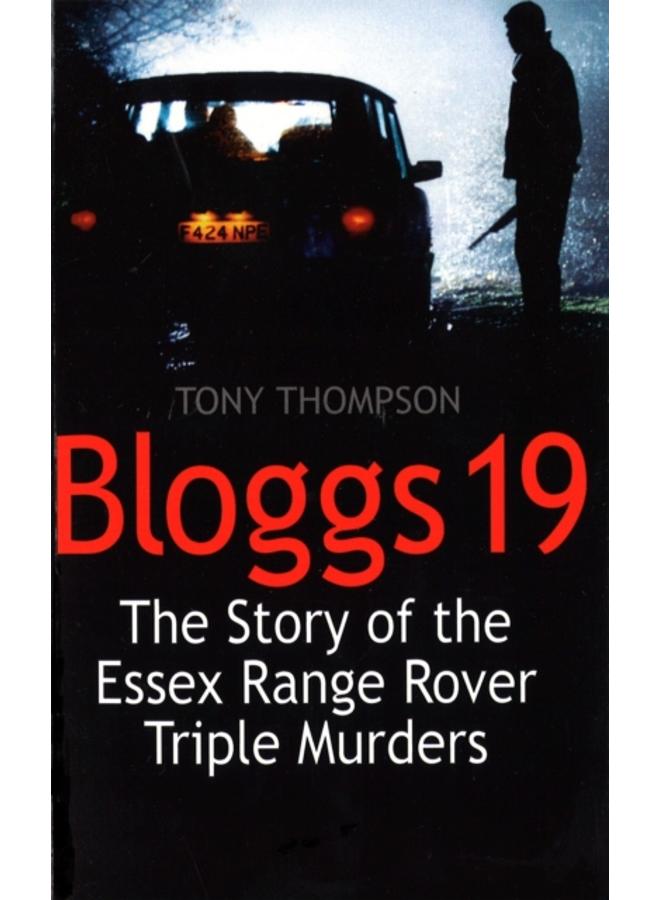 Bloggs 19 : The Story of the Essex Range Rover Triple Murders 