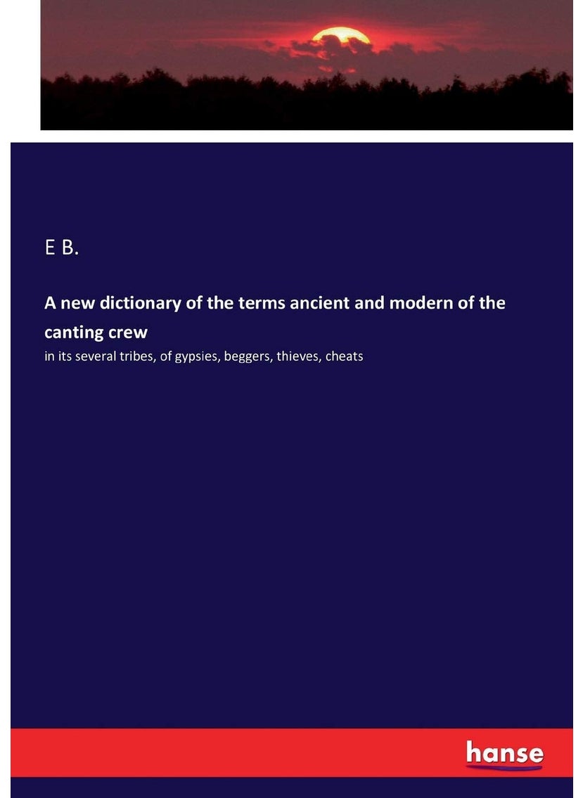 A new dictionary of the terms ancient and modern of the canting crew: in its several tribes, of gypsies, beggers, thieves, cheats  - Image 1