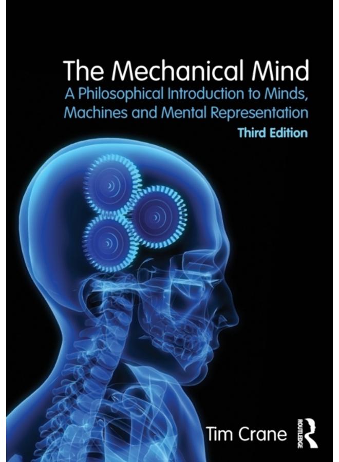 The Mechanical Mind : A Philosophical Introduction to Minds, Machines and Mental Representation 