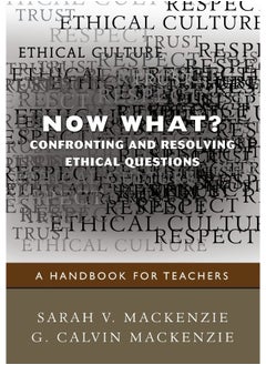 Now What? Confronting and Resolving Ethical Questions: A Handbook for Teachers 