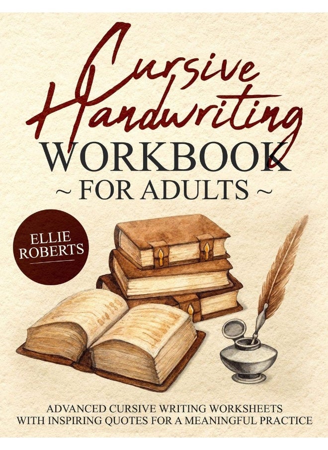 Cursive Handwriting Workbook for Adults: Advanced Cursive Writing Worksheets with Inspiring Quotes for a Meaningful Practice