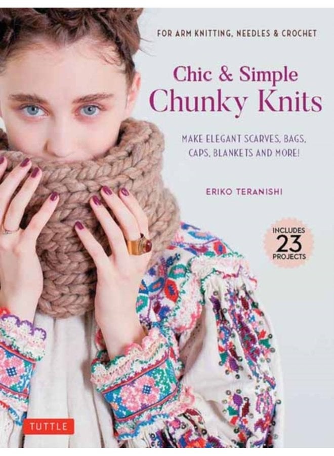 Chic Simple Chunky Knits Make Elegant Scarves Bags Caps Blankets and More For Arm Knitting Needles Crochet Includes 23 Projects - Hardback