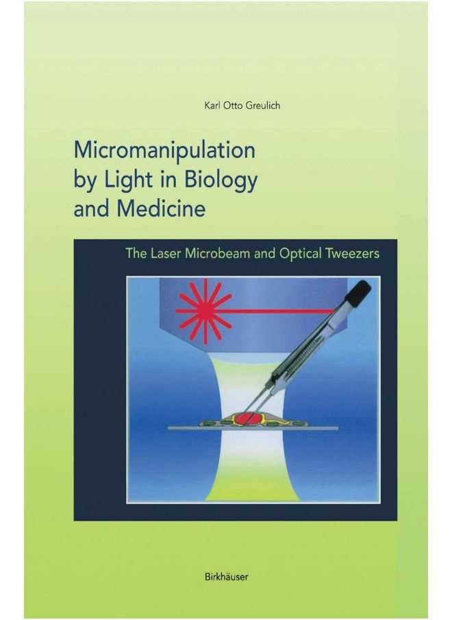 Micromanipulation by Light in Biology and Medicine: The Laser Microbeam and Optical Tweezers 