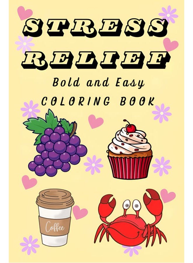 Stress Relief: Coloring Book for Adults and Kids, Bold and Easy, Simple and Big Designs for Relaxation Featuring Animals, Landscape, Flowers, Patterns, Cute Things And Many More. 200 DESIGNS