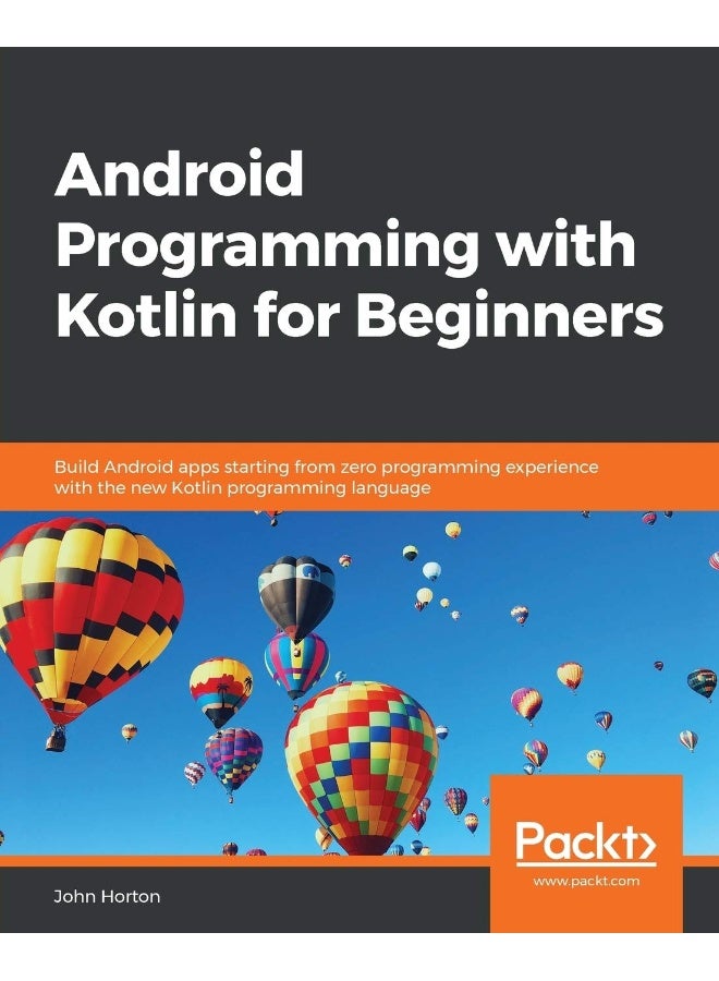 Android Programming with Kotlin for Beginners: Build Android apps starting from zero programming experience with the new Kotlin programming language
