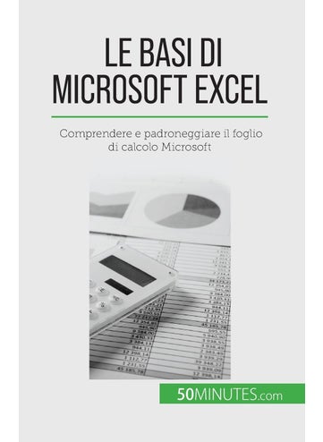 Le basi di Microsoft Excel: Comprendere e padroneggiare il foglio di calcolo Microsoft - pzsku/Z4DA423FA6EBF00B44895Z/45/1749025719/71158004-c83b-4c86-82f2-77e9b91156af
