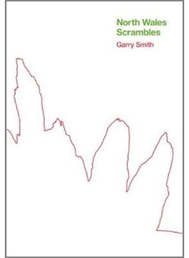 North Wales Scrambles: a guide to 50 of the best mountain scrambles in Snowdonia 