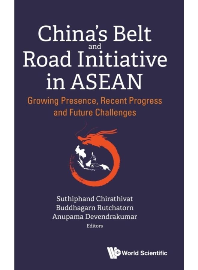 China's Belt And Road Initiative In Asean: Growing Presence, Recent Progress And Future Challenges 