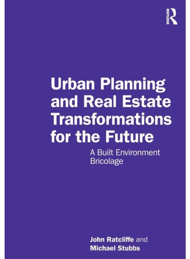 Urban Planning and Real Estate Transformations for the Future : A Built Environment Bricolage 