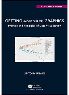 Getting (more out of) Graphics: Practice and Principles of Data Visualisation
