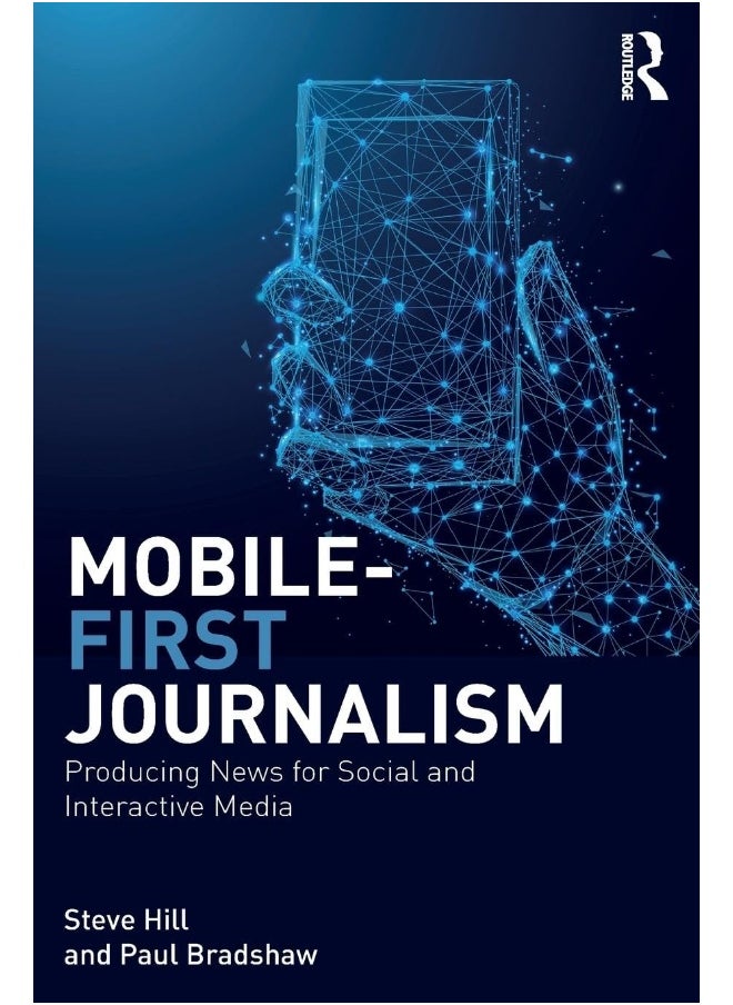 Mobile-First Journalism: Producing News for Social and Interactive Media 