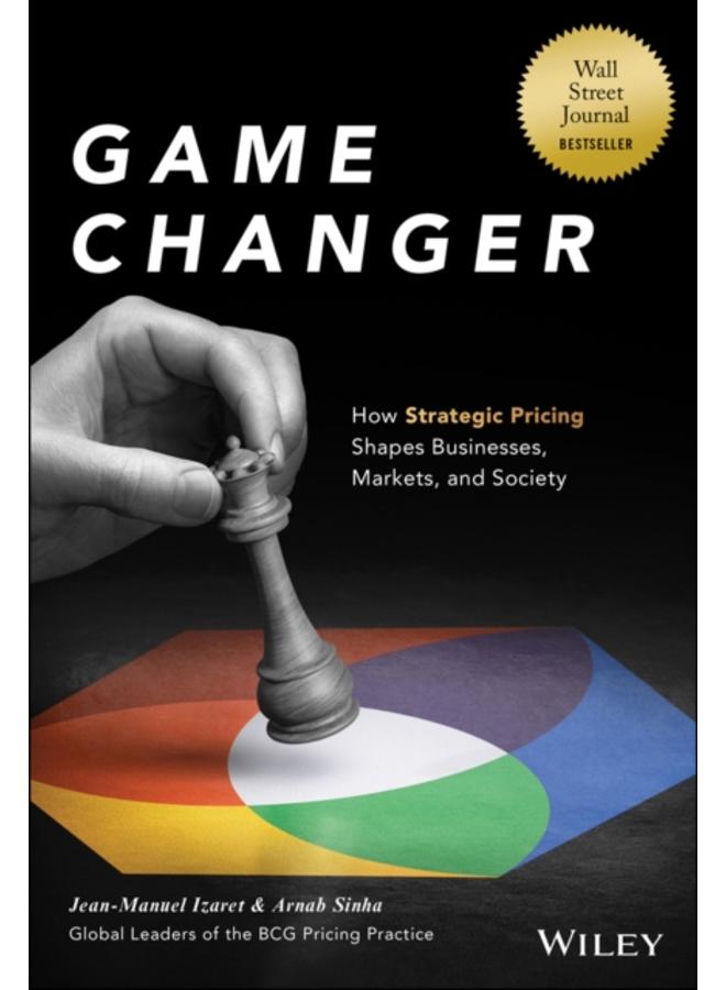 Game Changer : How Strategic Pricing Shapes Businesses, Markets, and Society 