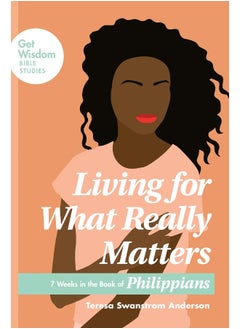 Living for What Really Matters: 7 Weeks in the Book of Philippians 