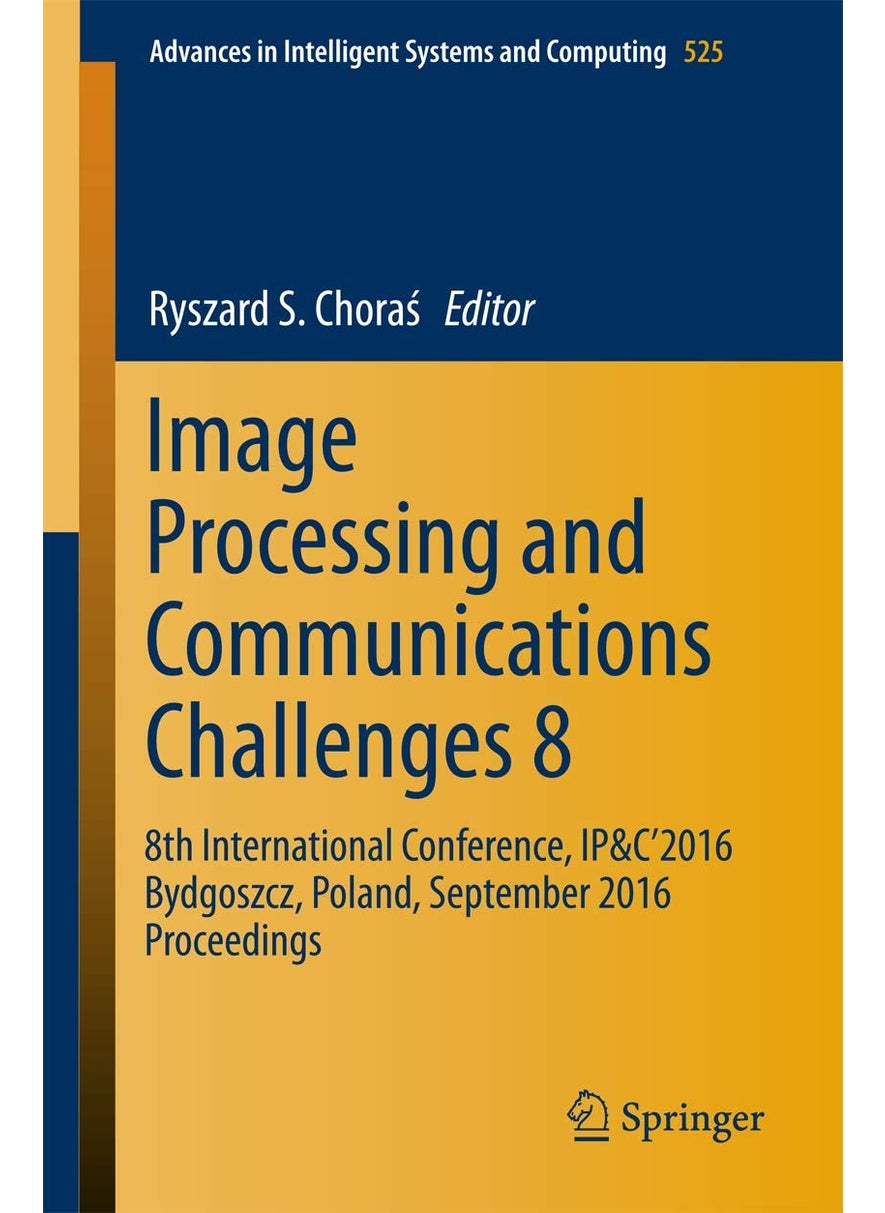 Image Processing and Communications Challenges 8: 8th International Conference, IP&C 2016 Bydgoszcz, Poland, September 2016 Proceedings 