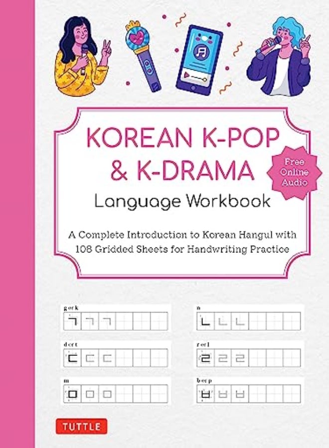 Korean K-Pop and K-Drama Language Workbook : A Complete Introduction to Korean Hangul with 108 Gridded Sheets for Handwriting Practice (Free Online Audio for Pronunciation Practice)