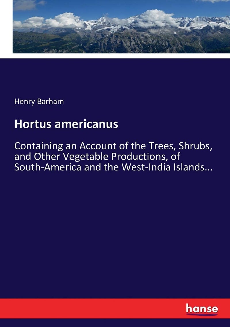 Hortus americanus: Containing an Account of the Trees, Shrubs, and Other Vegetable Productions, of South-America and the West-India Islands...  - Image 1
