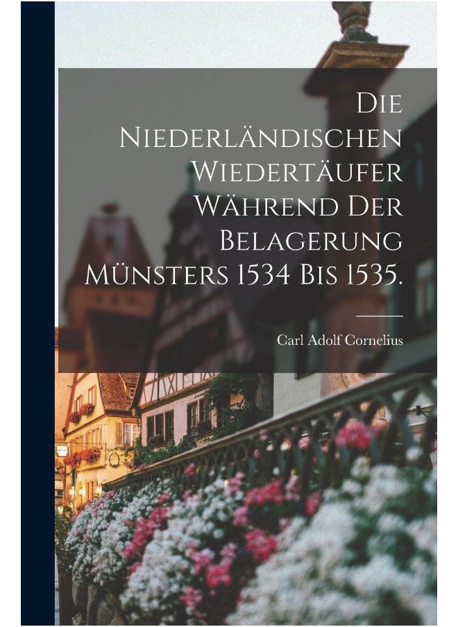 Die Niederländischen Wiedertäufer während der Belagerung Münsters 1534 bis 1535. - pzsku/Z4DD0AD912BDC54129478Z/45/_/1741852295/9ee7e8c9-f862-40f1-b111-ef580e020c9a