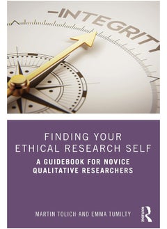 Finding Your Ethical Research Self: A Guidebook for Novice Qualitative Researchers 