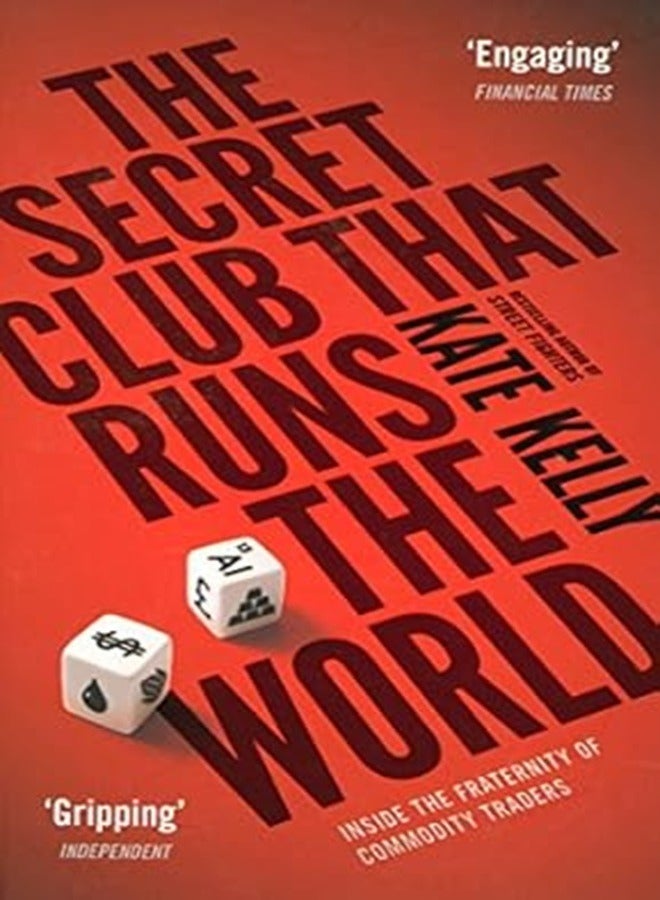 The Secret Club That Runs the World Inside the Fraternity of Commodity Traders 