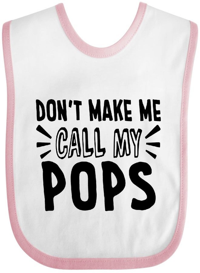 inktastic Don't Make Me Call My Pops Baby Bib White and Pink 47110 - Image 1