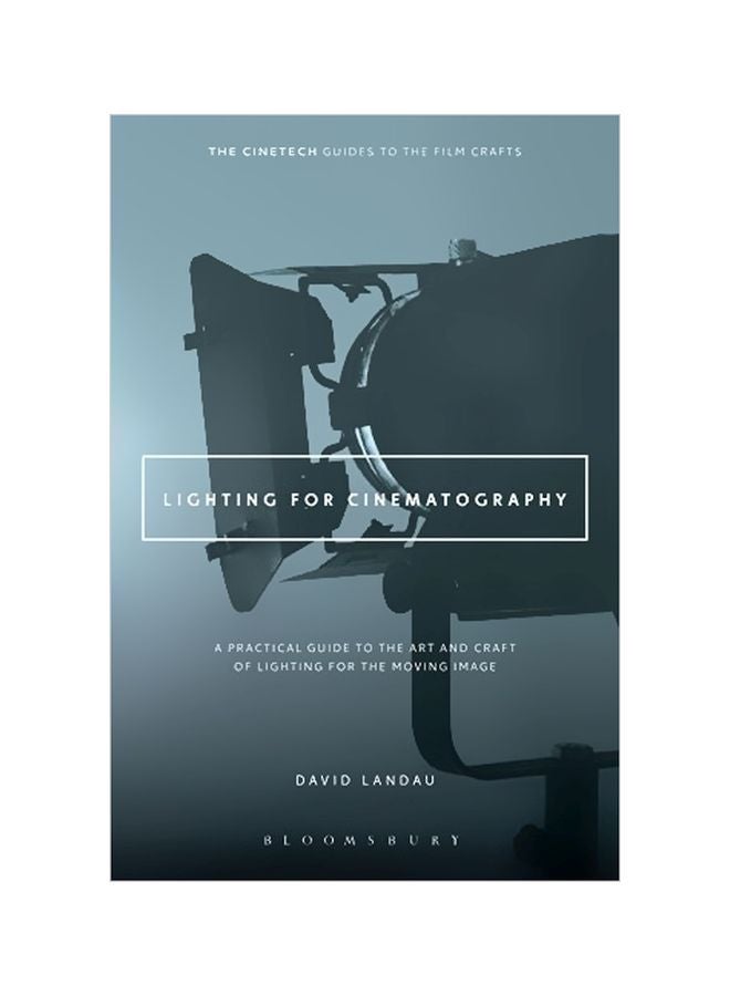 Lighting for Cinematography: A Practical Guide to the Art and Craft of Lighting for the Moving Image