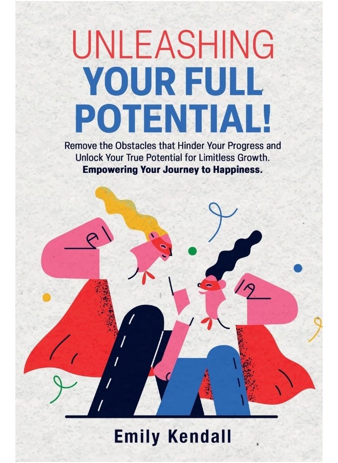 Unleashing Your Full Potential!: Remove the Obstacles that Hinder Your Progress and Unlock Your True Potential for Limitless Growth. Empowering Your Journey to Happiness.  - Image 1