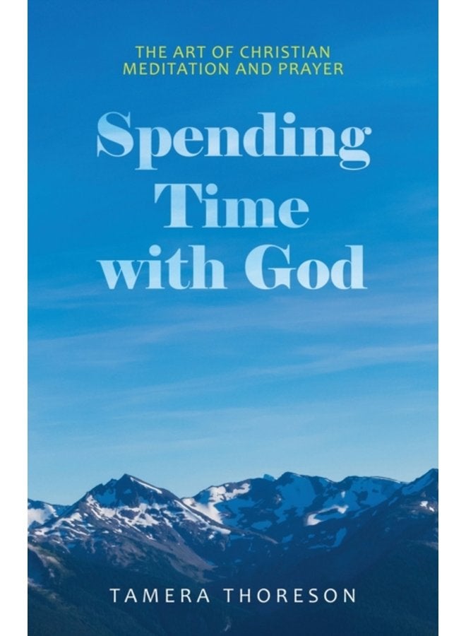 Spending Time with God The Art of Christian Meditation and Prayer - Paperback