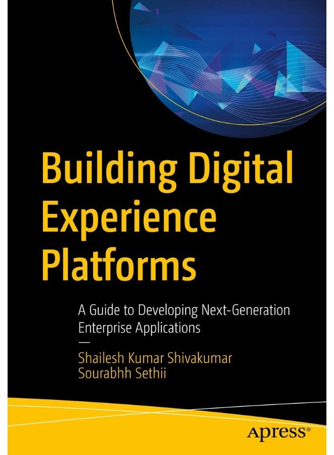 Building Digital Experience Platforms: A Guide to Developing Next-Generation Enterprise Applications