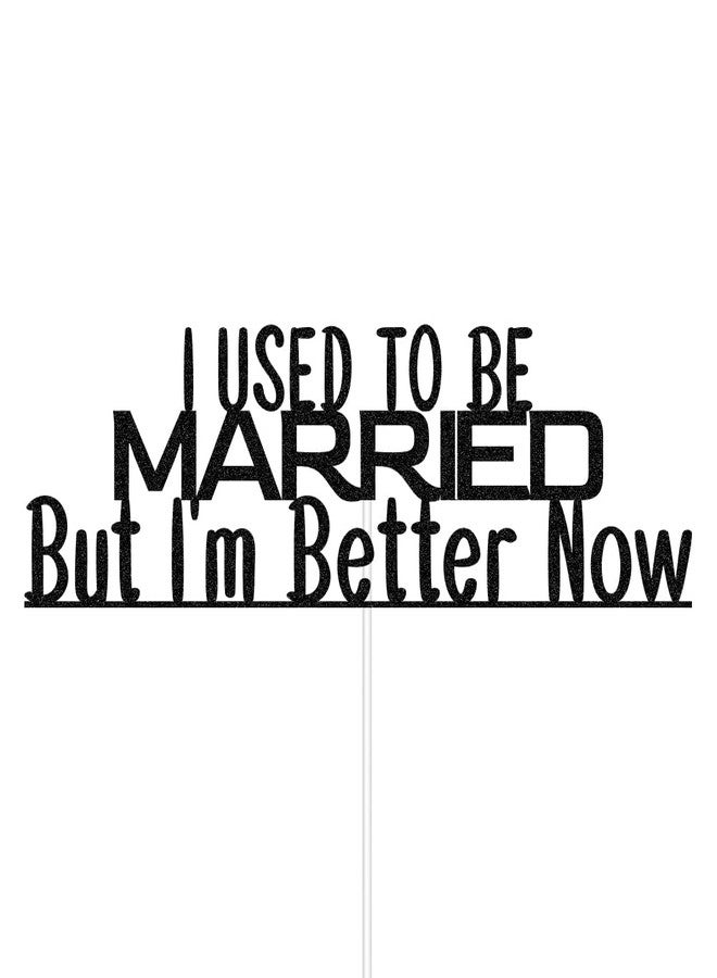 ZLPDS I Used To Be Married But I'm Better Now Funny Divorced Cake Topper, Finally Done, Free At Last, Boy Bye, Bye Felicia, Single Party Decorations Black Glitter - Image 3