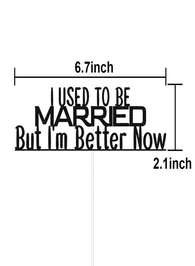 ZLPDS I Used To Be Married But I'm Better Now Funny Divorced Cake Topper, Finally Done, Free At Last, Boy Bye, Bye Felicia, Single Party Decorations Black Glitter - Image 2
