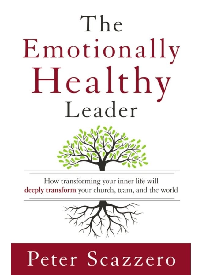 The Emotionally Healthy Leader How Transforming Your Inner Life Will Deeply Transform Your Church Team and the World - Hardback