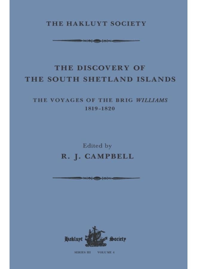 The Discovery of the South Shetland Islands / The Voyage of the Brig Williams, 1819-1820 and The Journal of Midshipman C.W. Poynter 