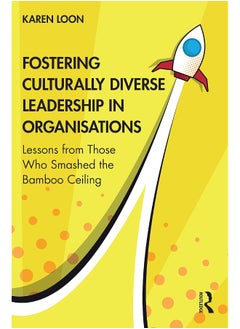 Fostering Culturally Diverse Leadership in Organisations: Lessons from Those Who Smashed the Bamboo Ceiling 