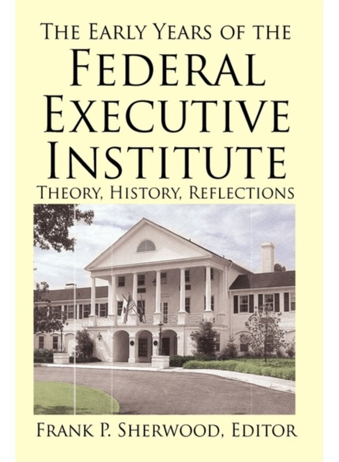The Early Years of the Federal Executive Institute Theory History Reflections - Hardback