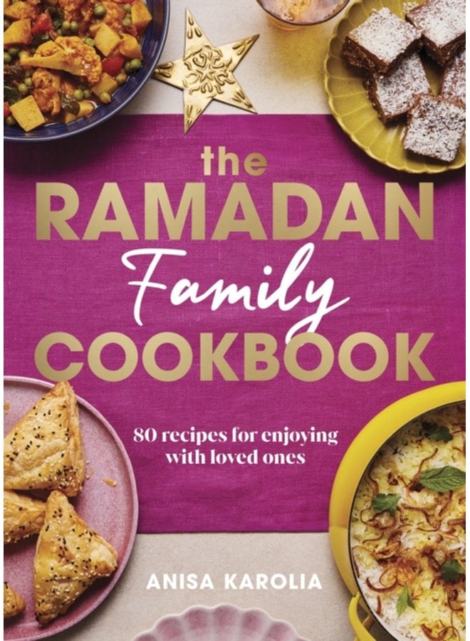 The Ramadan Family Cookbook 80 recipes for enjoying with loved ones - Hardback
